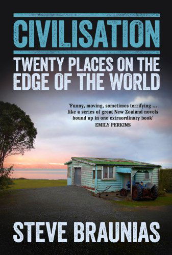 Cover for Steve Braunias · Civilisation: Twenty Places on the Edge of the World (Paperback Book) (2013)