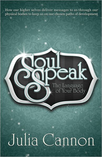 Cover for Cannon, Julia (Julia Cannon) · Soul Speak: Discover the Secret Language of Your Body (Taschenbuch) (2013)