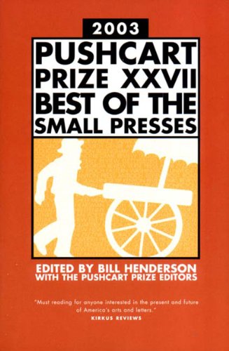 The Pushcart Prize Xxvii: Best of the Small Presses, 2003 Edition - Bill Henderson - Książki - Pushcart Press - 9781888889352 - 17 stycznia 2003