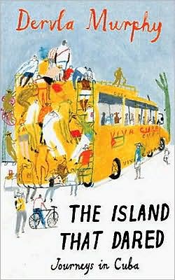 Cover for Dervla Murphy · The Island that Dared: Journeys in Cuba (Hardcover Book) (2008)