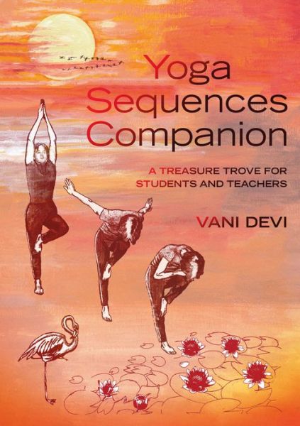 Cover for Vani Devi · Yoga Sequences Companion: A treasure trove for students and teachers (Paperback Book) (2015)