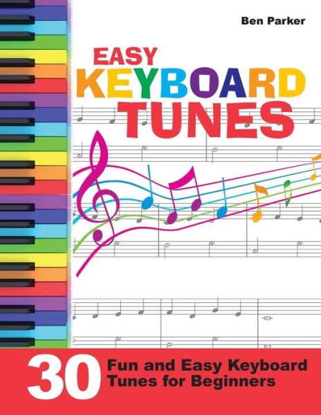 Cover for Parker, Ben (Bay Area Independent Publishers Assn.) · Easy Keyboard Tunes: 30 Fun and Easy Keyboard Tunes for Beginners (Taschenbuch) (2014)