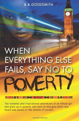 Cover for B B Goldsmith · When Everything Else Fails, Say No to Poverty (Taschenbuch) (2012)