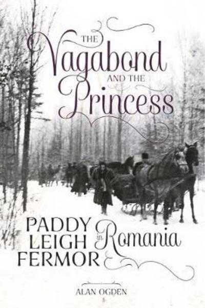 Cover for Alan Ogden · The Vagabond and the Princess: Paddy Leigh Fermor in Romania (Paperback Book) (2018)