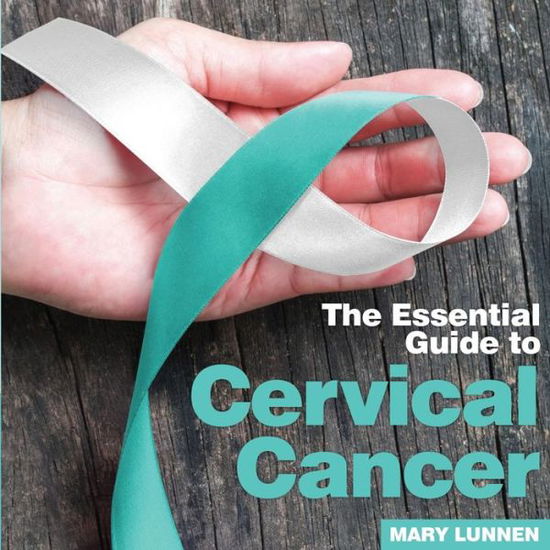 Cover for Mary Lunnen · Cervical Cancer: The Essential Guide to (Paperback Book) (2018)