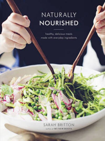 Cover for Sarah Britton · Naturally Nourished: Inventive Vegetarian Recipes That Come Together Quickly (Hardcover Book) (2017)
