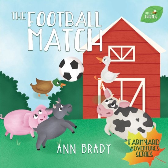 Cover for Ann Brady · The Football Match - Little Friends: Farmyard Adventures Series (Paperback Book) (2018)