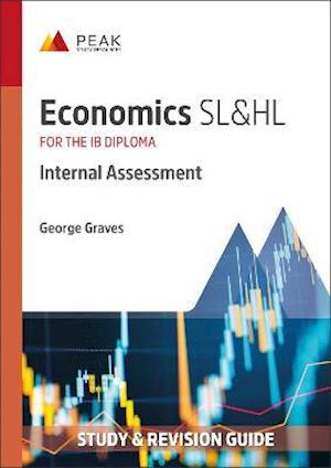 Cover for George Graves · Economics SL&amp;HL: Internal Assessment: Study &amp; Revision Guide for the IB Diploma - Peak Study &amp; Revision Guides for the IB Diploma (Paperback Book) (2022)