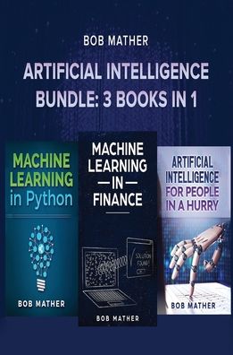 Artificial Intelligence Bundle: 3 Books in 1 - Bob Mather - Książki - Bob Mather - 9781922301352 - 16 lipca 2019