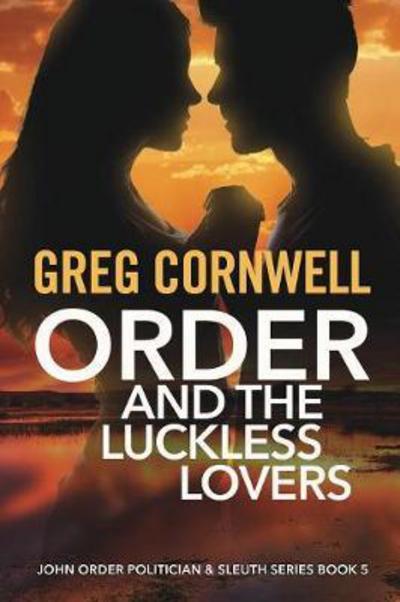 Cover for Greg Cornwell · Order and the Luckless Lovers: John Order Politician &amp; Sleuth Series Book 5 (Paperback Book) (2018)