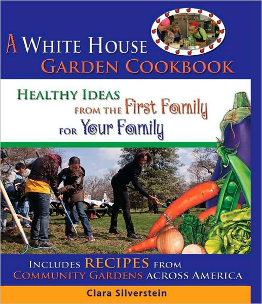 A White House Garden Book: Healthy Ideas from the First Family for Your Family - Clara Silverstein - Books - Red Rock Press - 9781933176352 - March 8, 2012