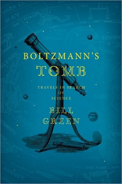 Cover for Bill Green · Boltzmann's Tomb: Travels in Search of Science (Inbunden Bok) (2011)