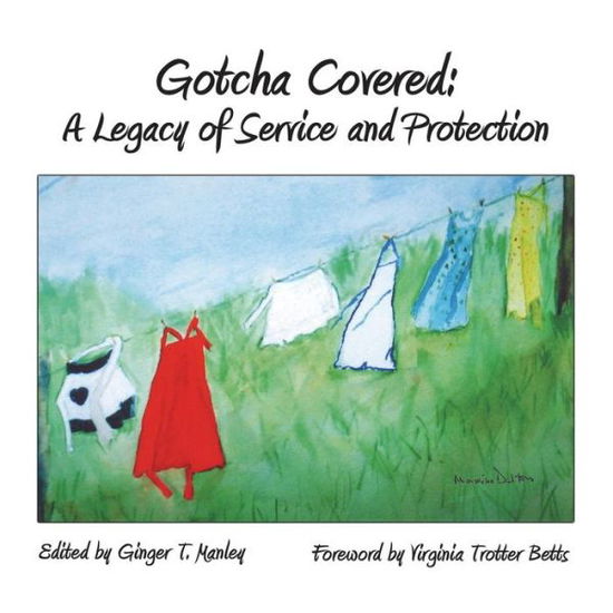 Cover for Ginger T Manley · Gotcha Covered: a Legacy of Service and Protection (Paperback Book) (2009)