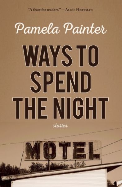 Cover for Pamela Painter · Ways to Spend the Night (Paperback Book) (2016)