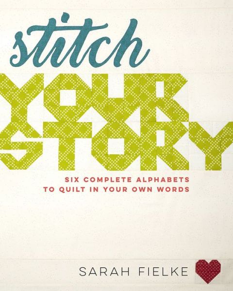 Cover for Sarah Fielke · Stitch Your Story: Six Complete Alphabets to Quilt in Your Own Words (Paperback Book) (2019)