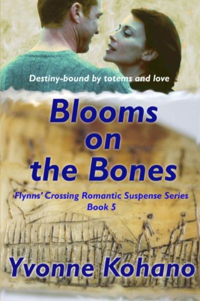 Cover for Yvonne Kohano · Blooms on the Bones: Flynn's Crossing Romantic Suspense Series Book 5 - Flynn's Crossing (Paperback Book) (2015)