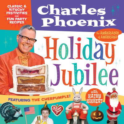 Holiday Jubilee: Classic & Kitschy Festivities & Fun Party Recipes - Charles Phoenix - Bøker - Prospect Park Books - 9781945551352 - 31. oktober 2019