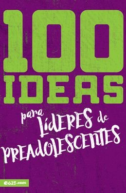 Cover for E625 · 100 Ideas Para Lideres de Preadolescentes (Paperback Bog) (2020)