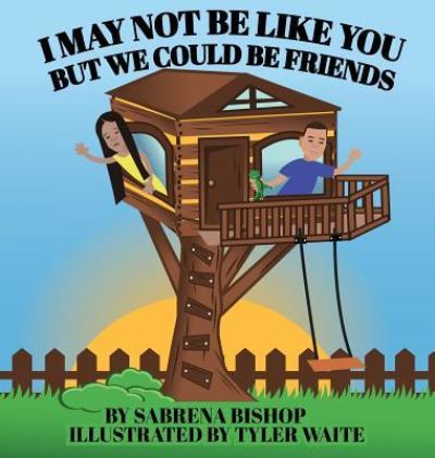 Cover for Sabrena Bishop · I May Not Be Like You But We Could Be Friends (Hardcover Book) (2018)