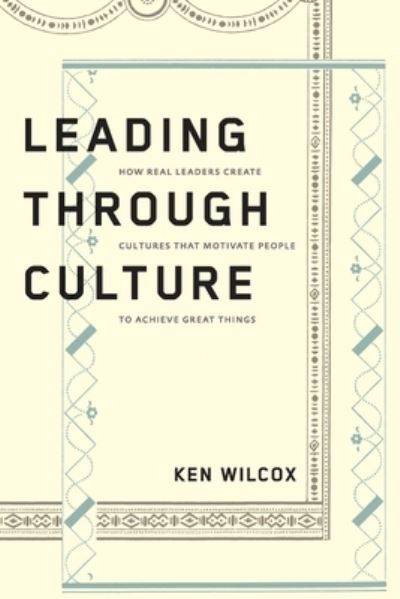 Leading Through Culture - Ken Wilcox - Books - Waterside Productions - 9781949003352 - February 26, 2020