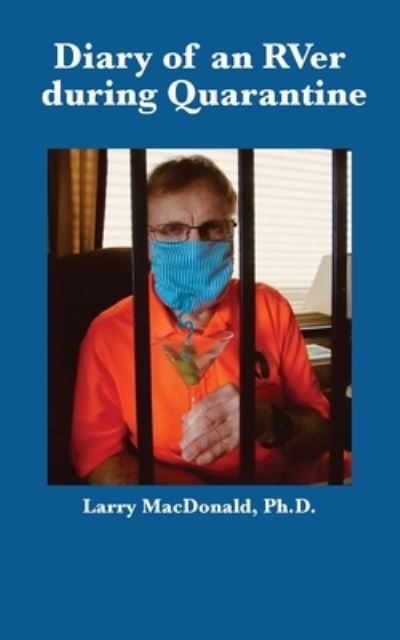 Diary of an RVer during Quarantine - Larry MacDonald - Books - MSI Press - 9781950328352 - June 16, 2020