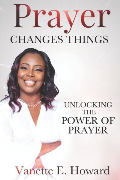 Cover for Vanette E Howard · Prayer Changes Things (Paperback Book) (2020)