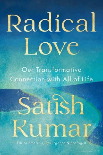 Radical Love: From Separation to Connection with the Earth, Each Other, and Ourselves - Satish Kumar - Książki - Parallax Press - 9781952692352 - 7 lutego 2023