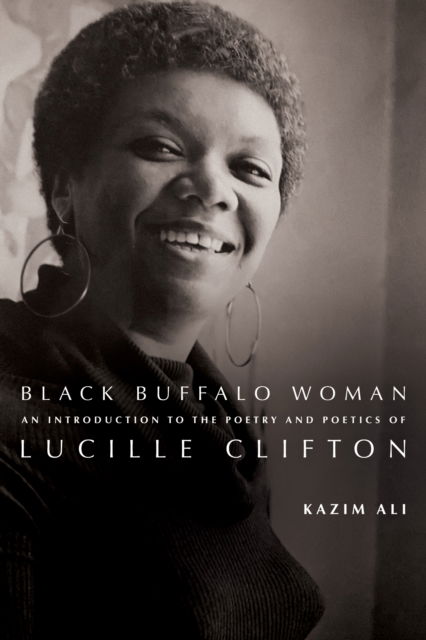 Cover for Kazim Ali · Black Buffalo Woman: An Introduction to the Poetry &amp; Poetics of Lucille Clifton (Paperback Book) (2024)