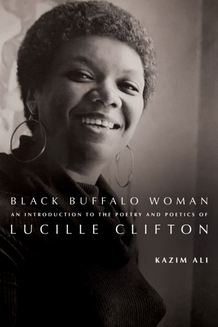 Cover for Kazim Ali · Black Buffalo Woman: An Introduction to the Poetry &amp; Poetics of Lucille Clifton (Pocketbok) (2024)