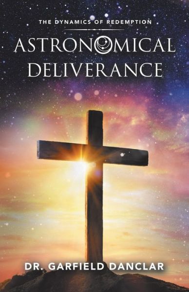 Cover for Garfield Danclar · Astronomical Deliverance (Book) (2020)