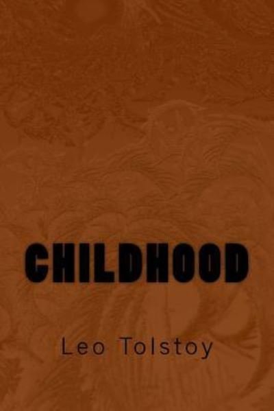 Childhood - Leo Tolstoy - Livros - Createspace Independent Publishing Platf - 9781975673352 - 22 de agosto de 2017