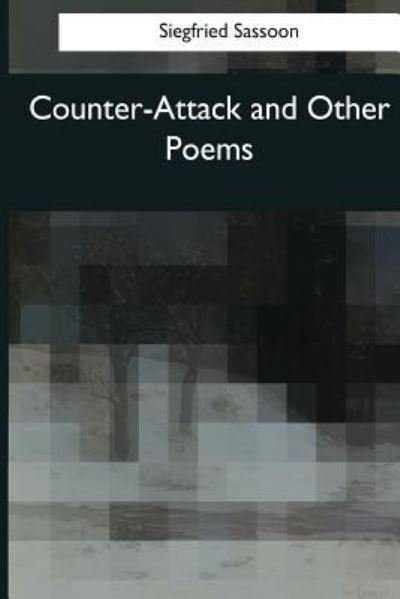 Counter-Attack and Other Poems - Siegfried Sassoon - Books - Createspace Independent Publishing Platf - 9781976241352 - October 9, 2017
