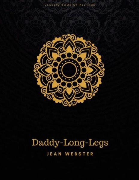 Daddy-Long-Legs - Jean Webster - Kirjat - Createspace Independent Publishing Platf - 9781977794352 - lauantai 30. syyskuuta 2017