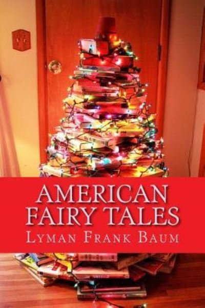 American Fairy Tales - Lyman Frank Baum - Books - Createspace Independent Publishing Platf - 9781977989352 - October 5, 2017