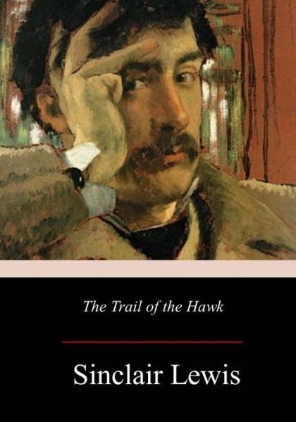 The Trail of the Hawk - Sinclair Lewis - Livros - Createspace Independent Publishing Platf - 9781979295352 - 23 de novembro de 2017