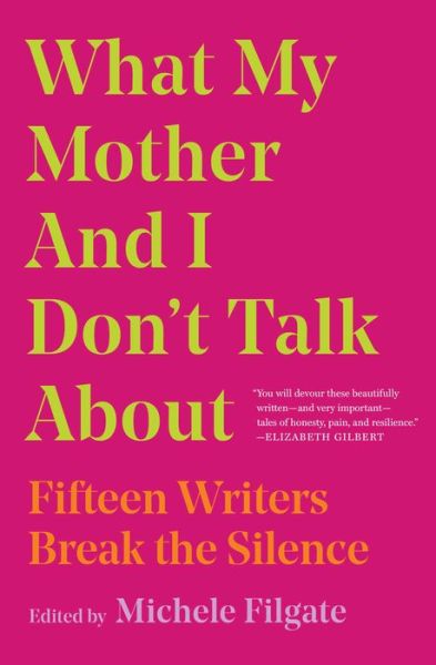 Michele Filgate · What My Mother and I Don't Talk About: Fifteen Writers Break the Silence (Paperback Book) (2020)