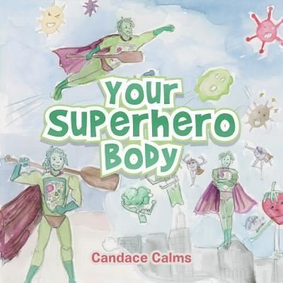 Your Superhero Body - Candace Calms - Books - Balboa Press - 9781982219352 - January 9, 2019