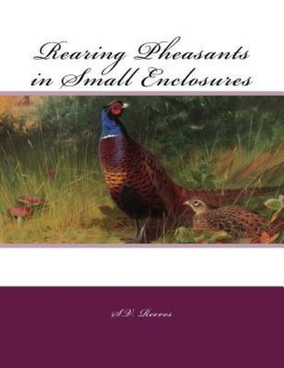 Cover for S V Reeves · Rearing Pheasants in Small Enclosures (Taschenbuch) (2018)