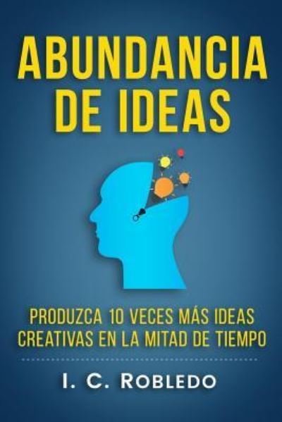 Cover for I C Robledo · Abundancia de Ideas (Paperback Book) (2018)