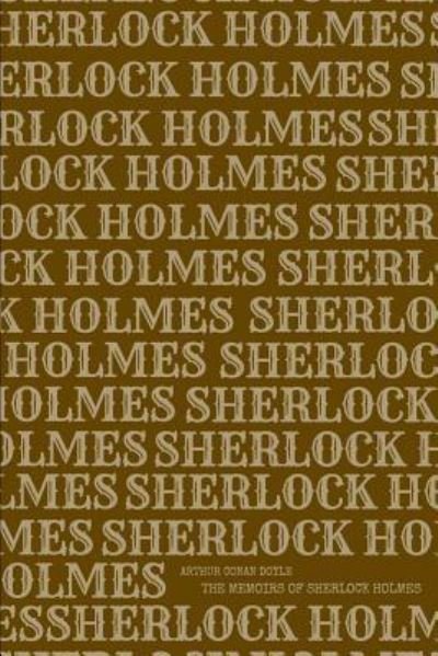 The Memoirs of Sherlock Holmes - Sir Arthur Conan Doyle - Boeken - Createspace Independent Publishing Platf - 9781987425352 - 1 april 2018