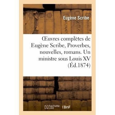 Cover for Scribe-e · Oeuvres Completes De Eugene Scribe, Proverbes, Nouvelles, Romans. Un Ministre Sous Louis Xv (Paperback Bog) (2013)