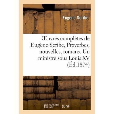 Cover for Scribe-e · Oeuvres Completes De Eugene Scribe, Proverbes, Nouvelles, Romans. Un Ministre Sous Louis Xv (Paperback Book) (2013)