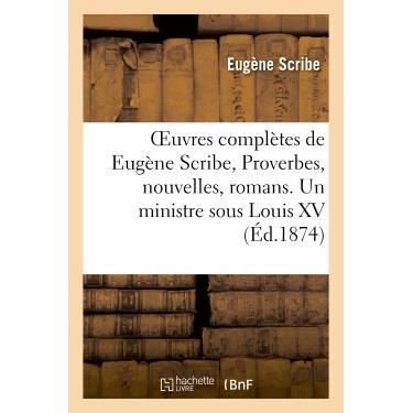 Cover for Scribe-e · Oeuvres Completes De Eugene Scribe, Proverbes, Nouvelles, Romans. Un Ministre Sous Louis Xv (Taschenbuch) (2013)