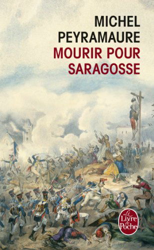 Mourir Pour Saragosse - M. Peyramaure - Libros - Livre de Poche - 9782253169352 - 6 de marzo de 2013