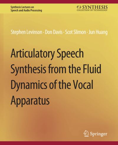 Cover for Stephen Levinson · Articulatory Speech Synthesis from the Fluid Dynamics of the Vocal Apparatus - Synthesis Lectures on Speech and Audio Processing (Paperback Book) (2012)