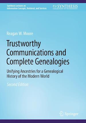 Cover for Reagan W. Moore · Trustworthy Communications and Complete Genealogies: Unifying Ancestries for a Genealogical History of the Modern World - Synthesis Lectures on Information Concepts, Retrieval, and Services (Hardcover Book) [Second Edition 2023 edition] (2023)