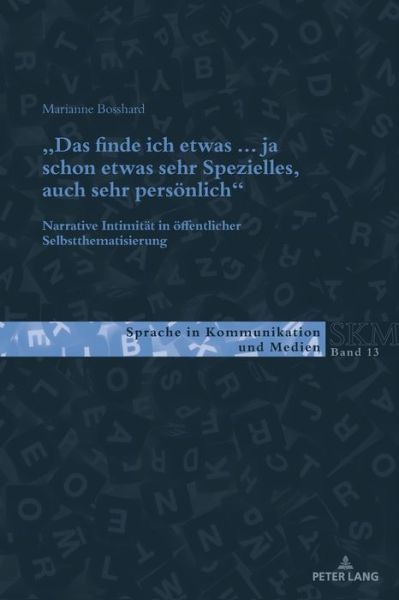 Cover for Marianne Bosshard · &quot;Das Finde Ich Etwas (.) Ja Schon Etwas Sehr Spezielles, Auch Sehr Persoenlich.&quot;: Narrative Intimitaet in Oeffentlicher Selbstthematisierung - Sprache in Kommunikation Und Medien (Paperback Book) (2019)