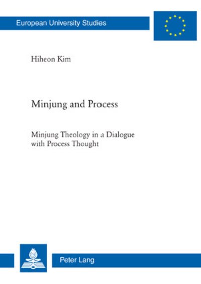 Cover for Hiheon Kim · Minjung and Process: Minjung Theology in a Dialogue with Process Thought - Europaeische Hochschulschriften / European University Studies / Publications Universitaires Europeennes (Taschenbuch) [New edition] (2008)