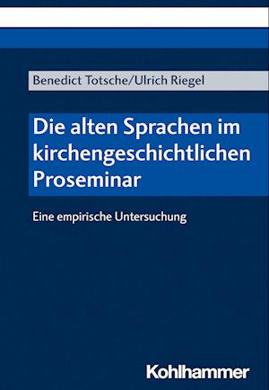 Die Alten Sprachen Im Kirchengeschichtlichen Proseminar - Ulrich Riegel - Books - Kohlhammer Verlag - 9783170445352 - November 22, 2023