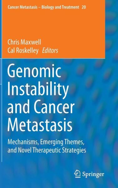 Cover for Chris Maxwell · Genomic Instability and Cancer Metastasis: Mechanisms, Emerging Themes, and Novel Therapeutic Strategies - Cancer Metastasis - Biology and Treatment (Hardcover Book) [2015 edition] (2014)